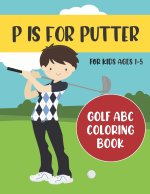 P is for Putter: Golf ABC Coloring Book for Kids Ages 1-5