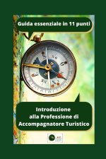 Introduzione alla Professione di Accompagnatore Turistico - Guida essenziale in 11 punti