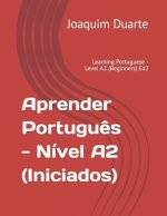 Aprender Portugu?s - Nível A2 (Iniciados): Learning Portuguese - Level A2 (Beginners) Ed2