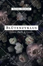 Blütenzyklus: Lyrik, Prosa & Poesie