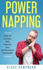 Power Napping: How a 10 minute daily nap can improve your performance and health