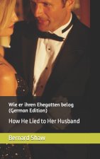 Wie er ihren Ehegatten belog (German Edition): How He Lied to Her Husband