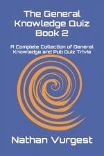 The General Knowledge Quiz Book 2: A Complete Collection of General Knowledge and Pub Quiz Trivia