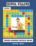 SERIAL KILLERS Word Search Puzzle Book: Over 30 Unique Serial Killers Puzzles for Teens, Adults who Love The True Crime Genre