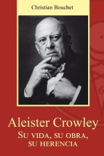 Aleister Crowley. Su vida, su obra, su herencia.