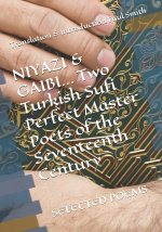 NIYAZI & GAIBI Two Turkish Sufi Perfect Master Poets of the Seventeenth Century: Selected Poems