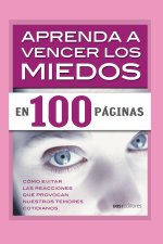 Aprenda a Vencer Los Miedos En 100 Paginas