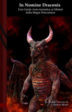 In Nomine Draconis: Una Guida Auto-Iniziatica ai Misteri della Magia Draconiana: Black Edition