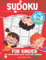 Sudoku für Kinder von 6-8 Jahren: 288 Sudoku Rätsel - Level: Leicht - mit Lösungen
