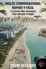 Inglés Conversacional Rápido y Fácil - Parte 1: La Técnica Más Innovadora Para Aprender el Inglés