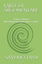 L'Arte Di Argomentare: Teoria e pratica dell'argomentazione orale e scritta