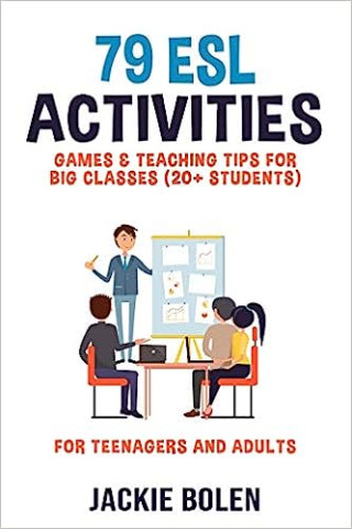 79 ESL Activities, Games & Teaching Tips for Big Classes (20+ Students): For Teenagers and Adults