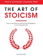 The Art of Stoicism: How to Find Peace and Emotional Resilience in Your Everyday Life