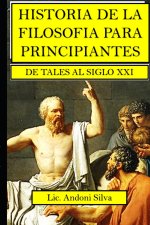 Historia de la filosofía para principiantes: De Tales al Siglo XXI