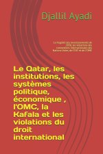 Qatar, les institutions, les systemes politique, economique, l'OMC, la Kafala, les violations du droit international