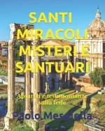 Santi Miracoli Misteri E Santuari: Appunti e testimonianze sulla fede