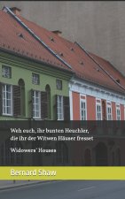Weh euch, ihr bunten Heuchler, die ihr der Witwen Häuser fresset (German Edition): Widower's Houses