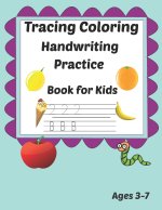 Tracing Coloring Handwriting Practice Book for kids Ages 3-7: Workbook for Beginning Readers, Writers and Funny Learning with Tracing Numbers, Letters