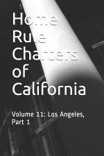 Home Rule Charters of California: Volume 11: Los Angeles, Part 1