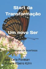 Start da Transformaç?o - Um novo Ser: Em tempos de incertezas