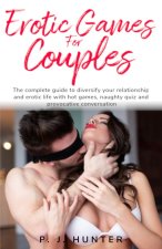 Erotic games for couples: The complete guide to diversify your relationship and erotic life with hot games, naughty quiz and provocative convers