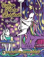 Lustige Freche Einhörner Malbuch für Erwachsene: Ein unterhaltsames Buch zum Ausmalen, das nur ein bisschen frech ist und viel lacht!