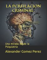 La Perfilacion Criminal.: Una mirada desde la Psiquiatria