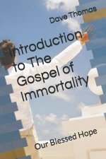 Introduction to The Gospel of Immortality: Our Blessed Hope