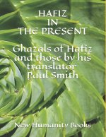 Hafiz in the Present: Ghazals of Hafiz and those by his translator Paul Smith