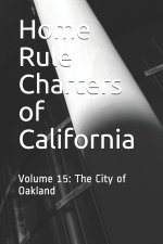 Home Rule Charters of California: Volume 15: The City of Oakland