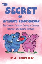 The Secrets of Intimate Relationship: The Complete Guide for Couples to Enhance Intimacy and Inflame Passions