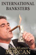International Bankster$: The Global Banking Elite Exposed and the Case for Restructuring Capitalism