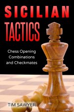 Sicilian Tactics: Chess Opening Combinations and Checkmates