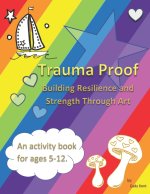Trauma Proof: Building Resilience in Children & Young Adults