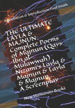 The Ultimate Layla & Majnun: Complete Poems of Majnun (Qays Ibn al-Mulawwah) Nizami's Layla & Majnun & Layla & Majnun... A Screenplay: Translation