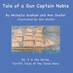 Tale of a Gun Captain Noble: No. 3 in the series: Terrific Tales of the Texas Navy