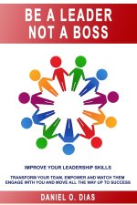 Be a Leader Not a Boss: Unlock Your Potential in the Workplace