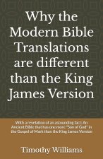 Why the Modern Bible Translations are different than the King James Version: With the revelation of an astounding fact: An Ancient Bible that has one