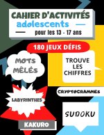 cahier d'activités adolescents: pour les 13-17 ans 180 JEUX DÉFIS DIFFÉRENTS: Mots m?lés Sudokus Labyrinthes Kakuro Cryptogrammes Trouve les chiffres