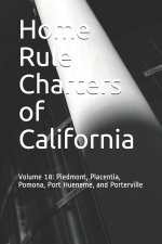 Home Rule Charters of California: Volume 18: Piedmont, Placentia, Pomona, Port Hueneme, and Porterville