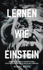 Lernen Wie Einstein: Geheimnisse und Techniken, um besser zu lernen, Kreativität zu entwickeln und das Genie in Ihnen zu entdecken