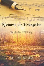 Nocturne for Evangeline: The Murder of Will Roy