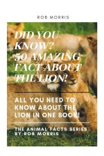 Did You Know? 50 Amazing Fact about the Lion!: Did You Know?, Interesting Facts about the Lion, Awesome Facts about the Lion, Lion Facts.