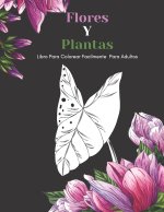 Flores Y Plantas Libro Para Colorear Facilmente Para Adultos: Dise?os Grandes Y Fáciles Para Personas Mayores O Para Principiantes...Personas Mayores