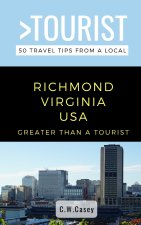 Greater Than a Tourist- Richmond Virginia USA: 50 Travel Tips from a Local