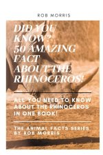 Did You Know? 50 Amazing Fact about the Rhinoceros!: rhinoceros interesting facts.