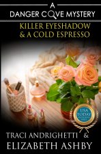Killer Eyeshadow & a Cold Espresso: a Danger Cove Hair Salon Mystery