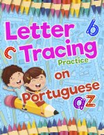 Letter Tracing Practice on Portuguese: Preschool Practice Handwriting Workbook: Fun Kids Tracing Book Pre K, Kindergarten and Kids Ages 3-5 Reading An