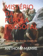 Mistério Da Pérola Filosofal: Trajetória do Anci?o Enoch no Egito