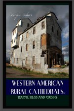 Western American Rural Cathedrals: Barns, Silos and Cabins